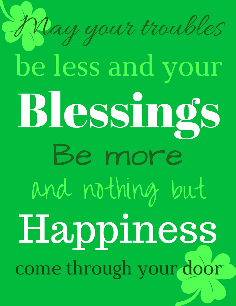A picture of a printable St. Patrick's Day sign that says "May your troubles be less and your blessings be more and nothing but happiness come through your door".