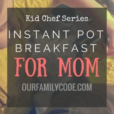 An Easy and Delightful Instant Pot Breakfast fit for a Queen #mothersday #momsday #mothers #kidchefs