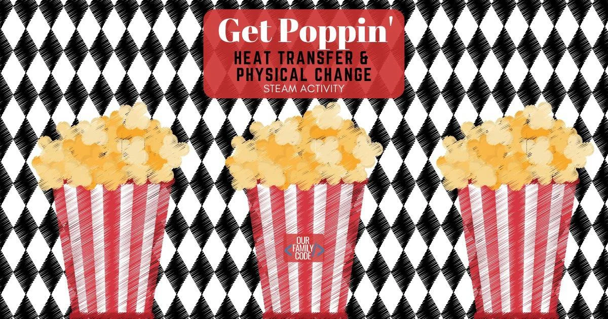 Popcorn STEAM Activity: Learn about Heat Transfer BH FB Get Poppin Heat Transfer and Physical Change Popcorn Activity heat transfer popcorn activity