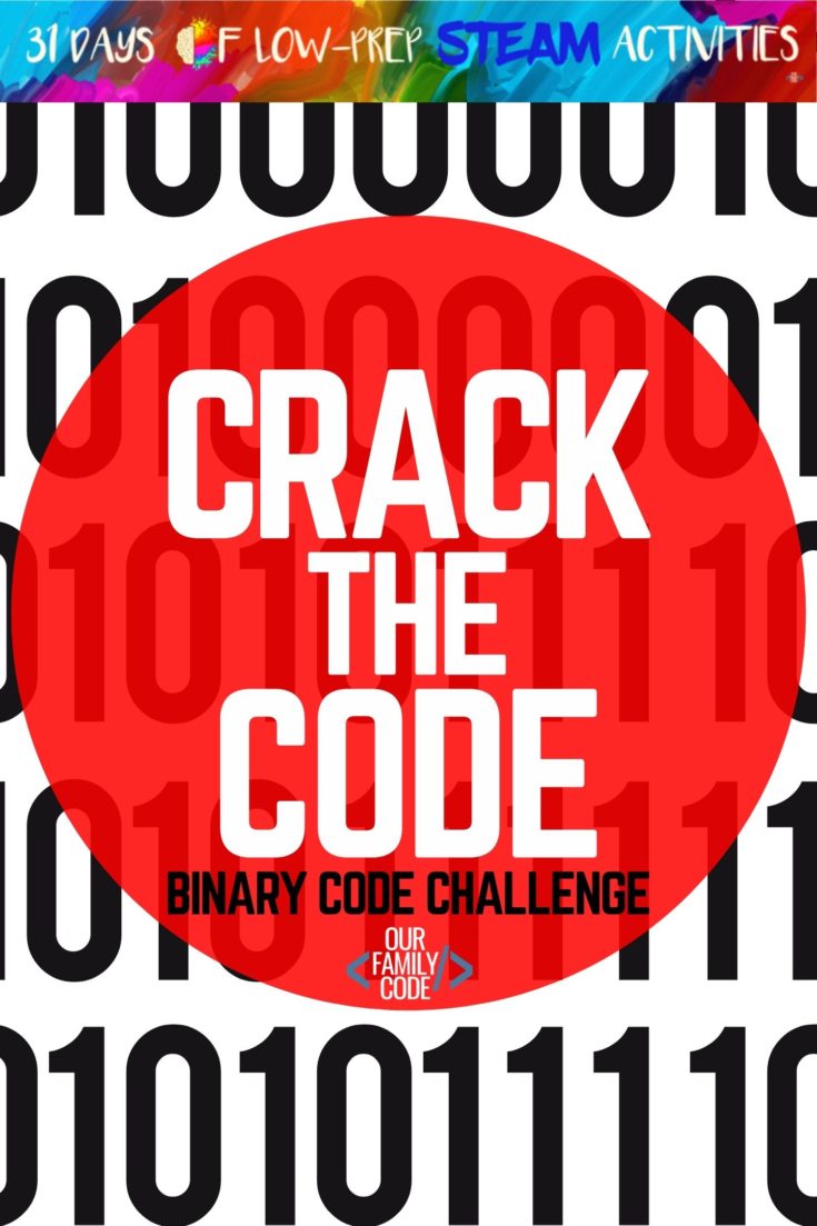 Crack the Code Binary Code Challenge A whole month of activities that focus on each of the buckets of STEAM although these integrated projects fit in more than one bucket. You and your kiddos are going to love all of the activities that we have in store!