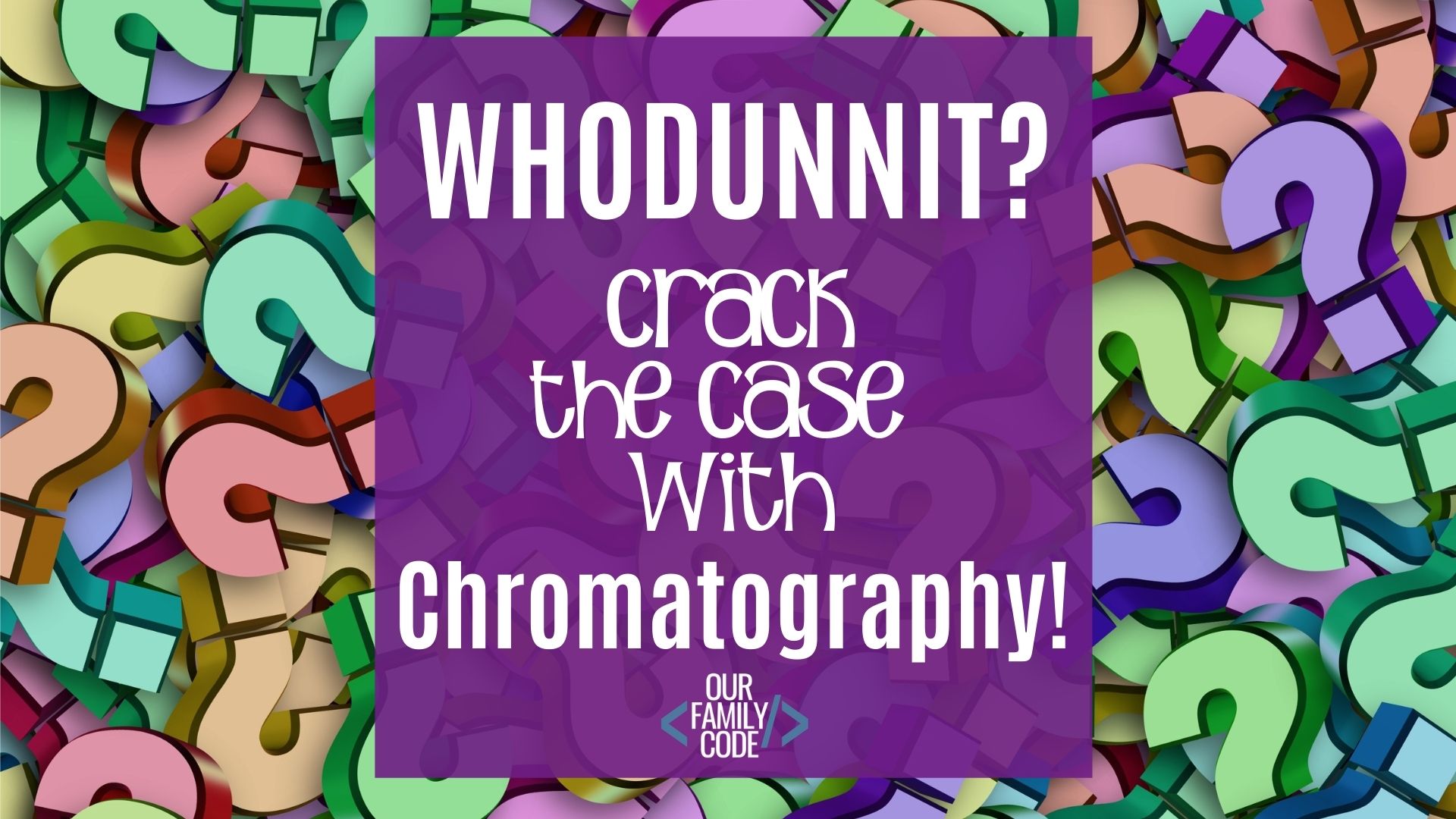 Crack the Case with Chromatography detective STEAM