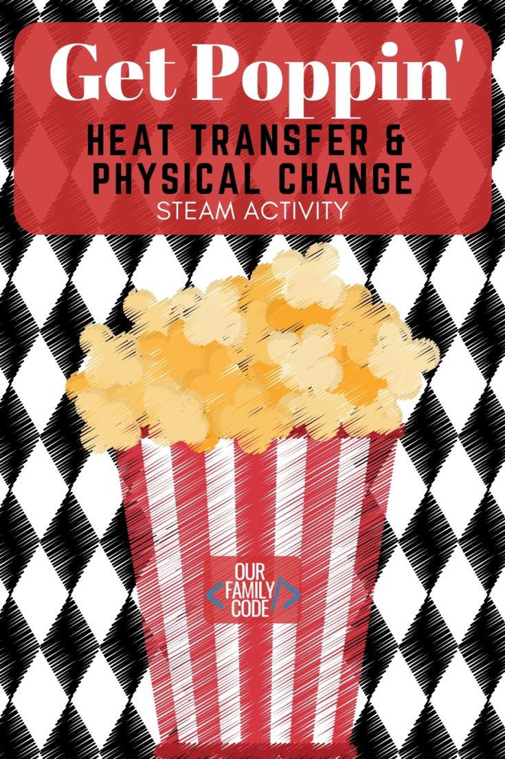 Get Poppin Heat Transfer and Physical Change Popcorn Activity A whole month of activities that focus on each of the buckets of STEAM although these integrated projects fit in more than one bucket. You and your kiddos are going to love all of the activities that we have in store!