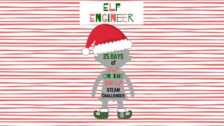 BH FB Elf Engineer 25 Days of Elf on the Shelf STEAM Challenges Check out these Christmas STEAM Activities, including engineering, art, science, technology, coding, and math activities!