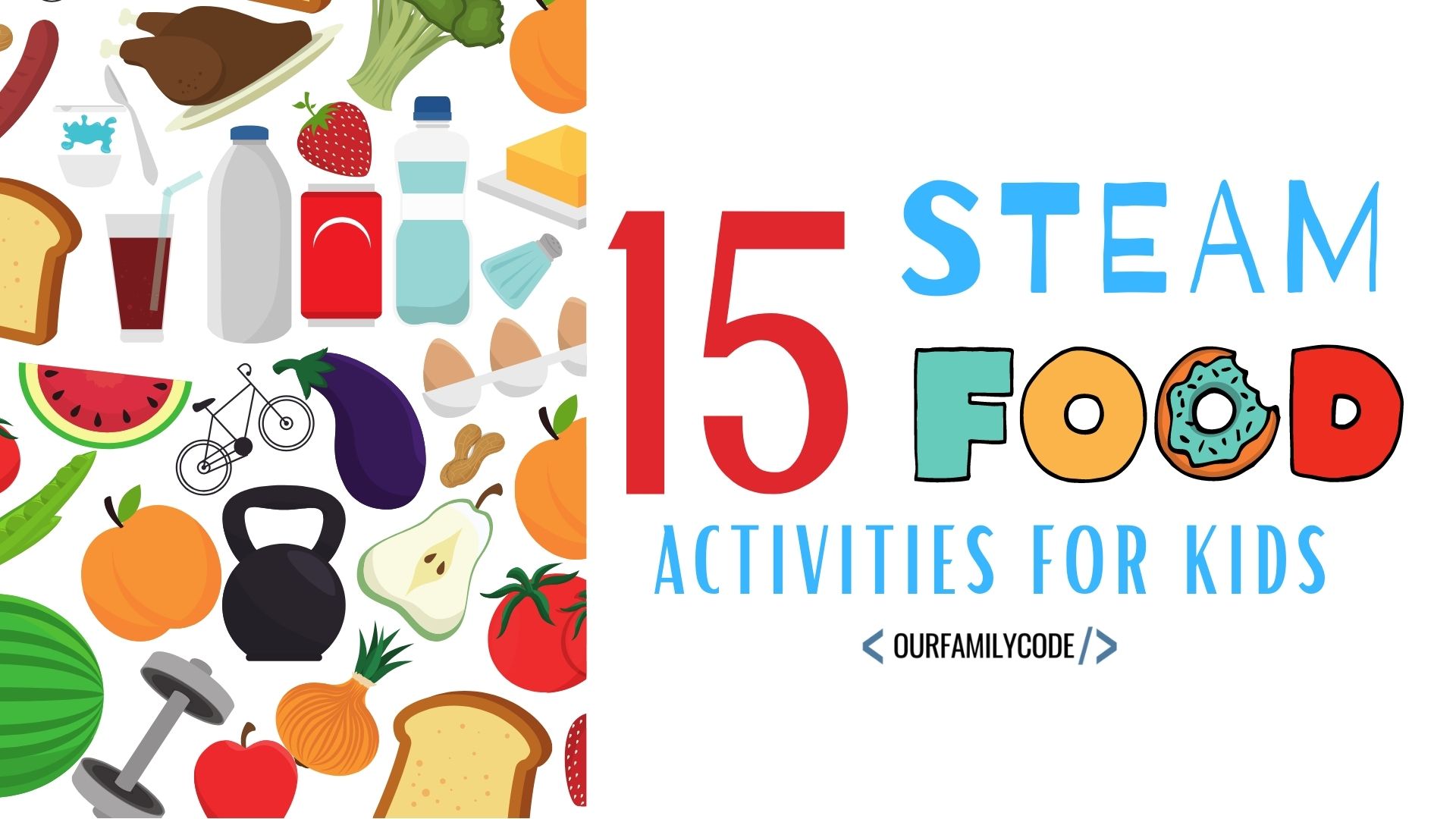 A picture of 15 steam food activities for kids written on white with food icons in background.