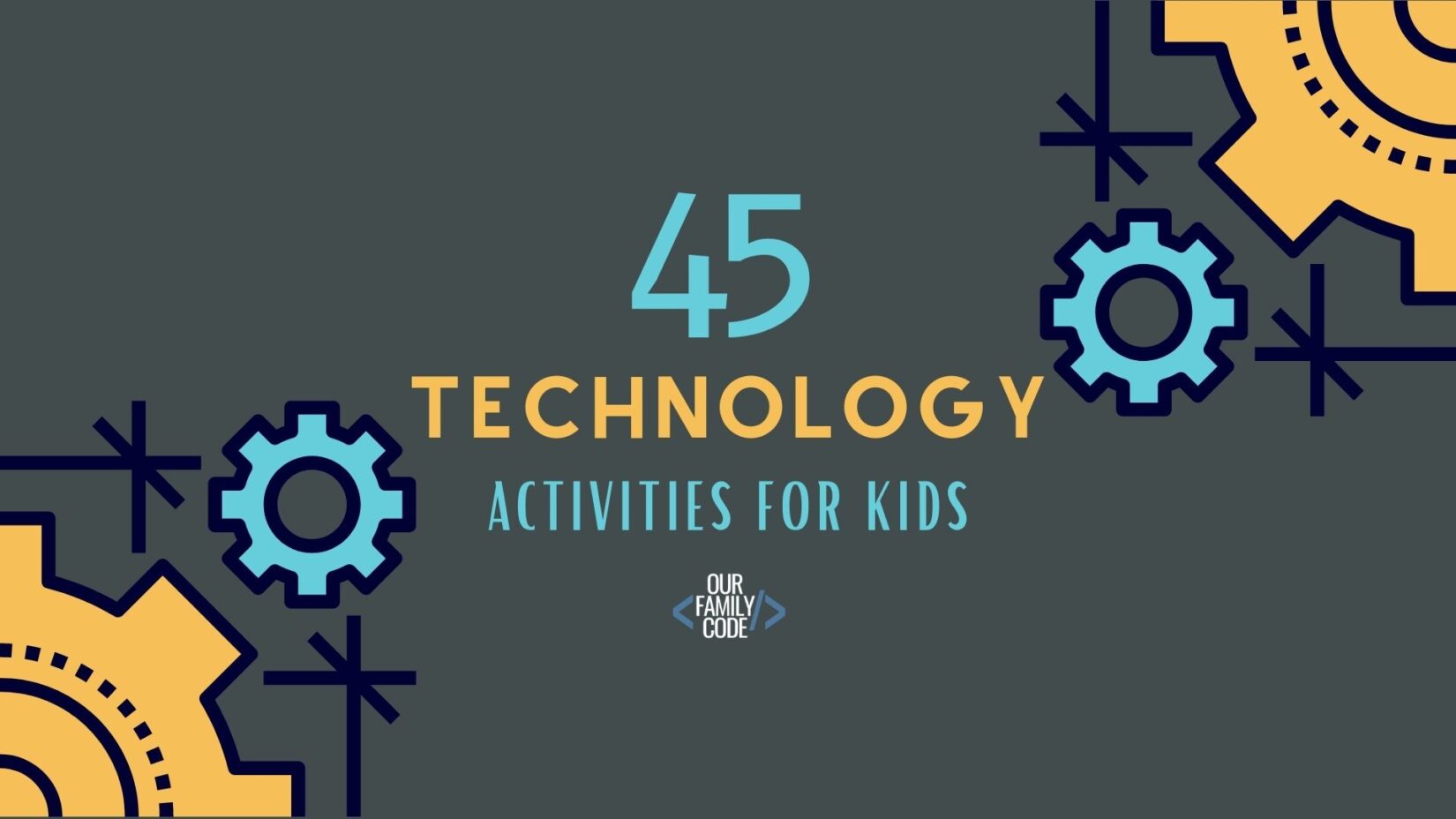A picture of 45 technology activities for kids written in text on a gray background with gears.