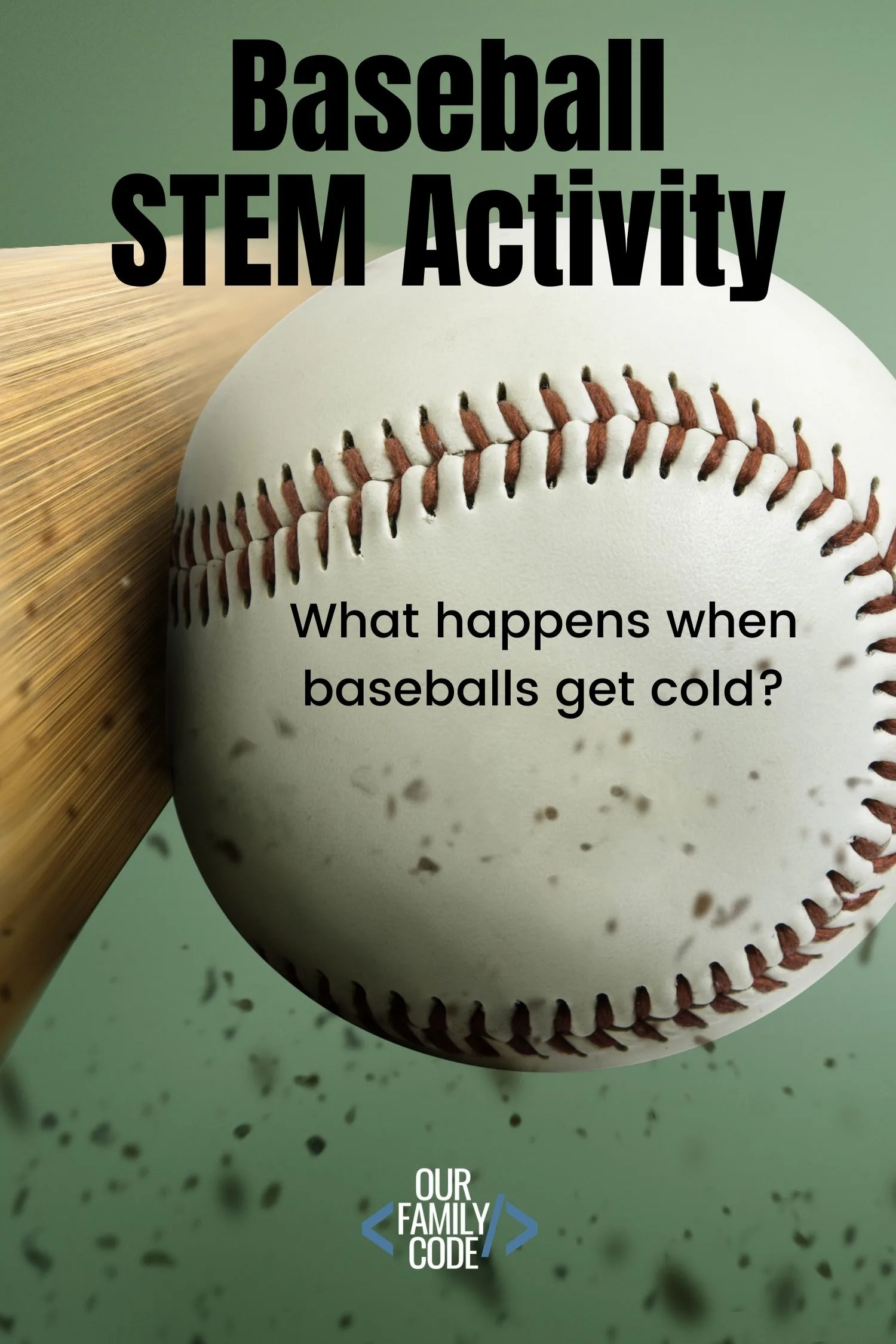 A picture of a baseball being hit by a bat with a light green background and text that reads "baseball STEM activity what happens when baseballs get cold?"